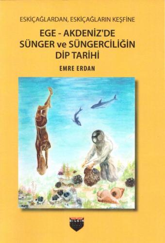 The Deep History of Sponges and Sponge Diving in the Aegean and Mediterranean from Ancient Times to the Discovery of Ancient Times